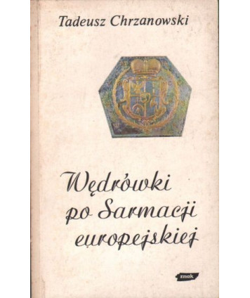 Wędrówki po Sarmacji europejskiej. Eseje o sztuce i kulturze staropolskiej