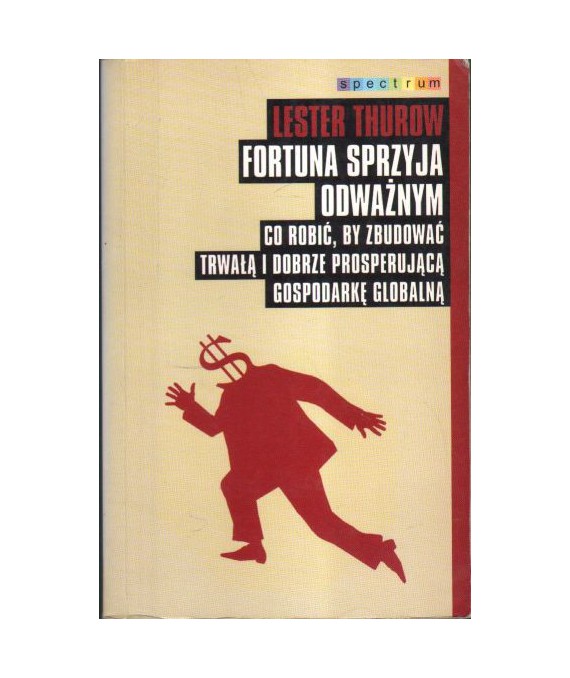 Fortuna sprzyja odważnym. Co zrobić, by zbudować trwałą i dobrze prosperującą gospodarkę globalną