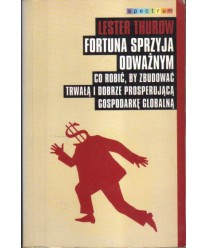 Fortuna sprzyja odważnym. Co zrobić, by zbudować trwałą i dobrze prosperującą gospodarkę globalną