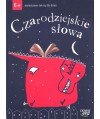 Czarodziejskie słowa. Wartościowe teksty dla dzieci 6+