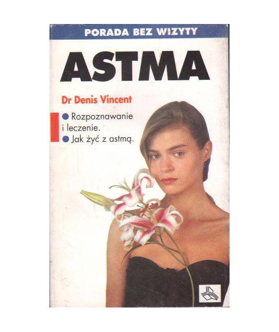 Astma. Rozpoznanie i leczenie. Jak żyć z astmą