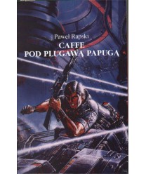 Caffe Pod Plugawą Papugą. Opowiadania chyba sf