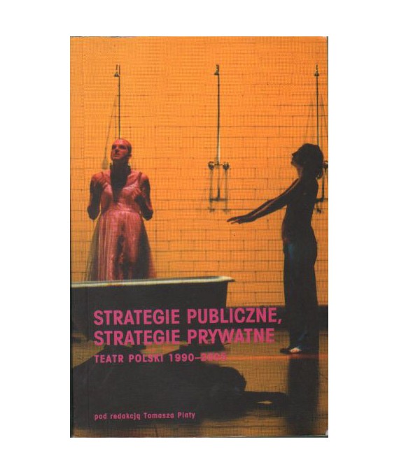 Strategie publiczne, strategie prywatne. Teatr polski 1990-2005