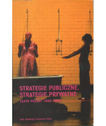 Strategie publiczne, strategie prywatne. Teatr polski 1990-2005