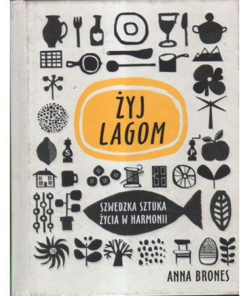 Żyj lagom. Szwedzka sztuka życia w harmonii