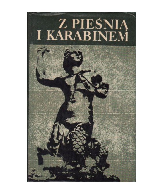Z pieśnią i karabinem. Pieśni partyzanckie i okupacyjne z lat 1939-1945