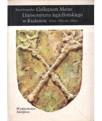 Collegium Maius Uniwersytetu Jagiellońskiego w Krakowie. Dzieje, obyczaje, zbiory