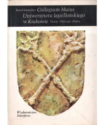 Collegium Maius Uniwersytetu Jagiellońskiego w Krakowie. Dzieje, obyczaje, zbiory