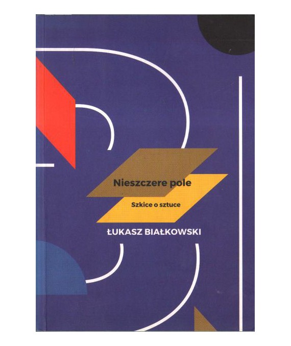 Nieszczere pole. Szkice o sztuce