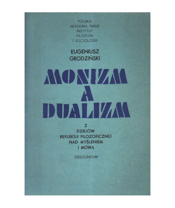 Monizm a dualizm. Z dziejów refleksji filozoficznej nad myśleniem i mową