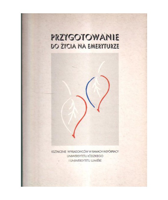 Przygotowanie do życia na emeryturze. Kształcenie wykładowców w ramach współpracy Uniwersytetu Łódzkiego i Lumiere