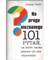 Na progu nieznanego. 101 pytań, na które nauka jeszcze nie zna odpowiedzi