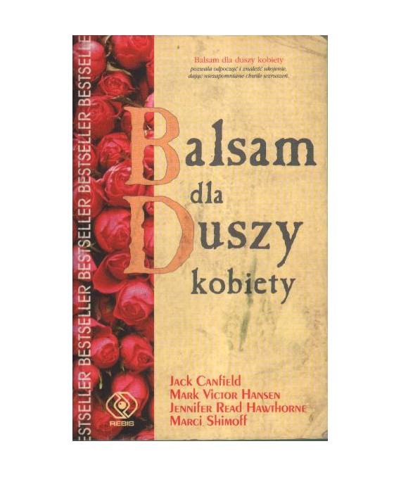 Balsam na duszy kobiety czyli 101 kolejnych opowieści otwierających serce i kojących duszę kobiety