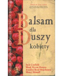 Balsam na duszy kobiety czyli 101 kolejnych opowieści otwierających serce i kojących duszę kobiety