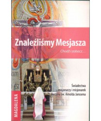 Znaleźliśmy Mesjasza. Chodź i zobacz... Świadectwa misjonarzy i misjonarek Rodziny św. Arnolda Janssena