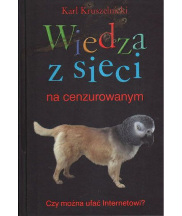 Wiedza w sieci na cenzurowanym. Czy można ufać internetowi?