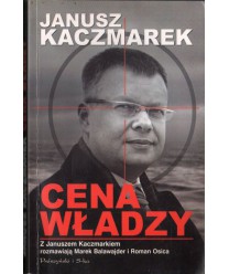Cena władzy. Z Januszem Kaczmarkiem rozmawiają Marek Balawajder i Roman Osica
