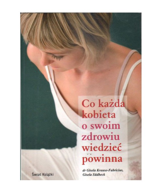 Co każda kobieta o swoim zdrowiu wiedzieć powinna