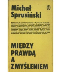 Między prawdą a zmyśleniem. Szkice o nowszej prozie polskiej