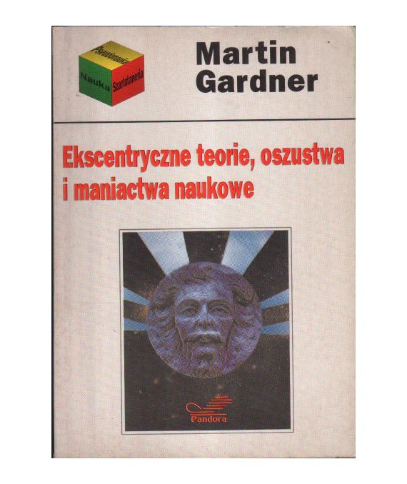 Ekscentryczne teorie, oszustwa i maniactwa naukowe