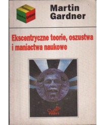 Ekscentryczne teorie, oszustwa i maniactwa naukowe