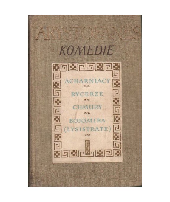 Komedie. Acharniacy, Rycerze, Chmury, Bojomira (Lysistrate)