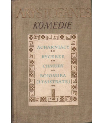 Komedie. Acharniacy, Rycerze, Chmury, Bojomira (Lysistrate)