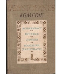 Komedie. Acharniacy, Rycerze, Chmury, Bojomira (Lysistrate)