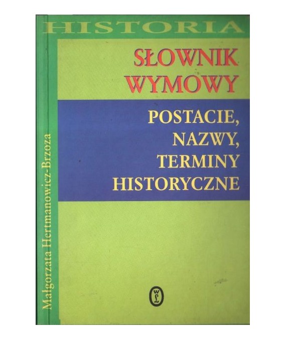 Słownik wymowy. Postacie nazwy, terminy historyczne