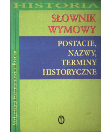 Słownik wymowy. Postacie nazwy, terminy historyczne