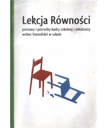 Lekcja Równości. Postawy i potrzeby kadry szkolnej i młodzieży wobec homofobii w szkole