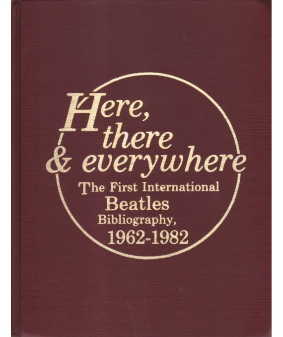 Here, there & everywhere. The first International Beatles bibliography, 1962-1982