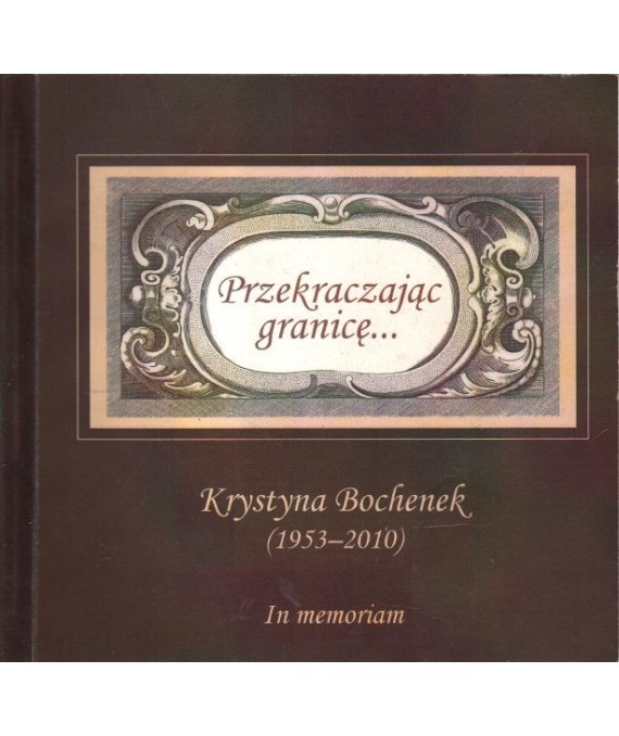 Przekraczając granicę... Krystyna Bochenek (1953-2010). In memoriam