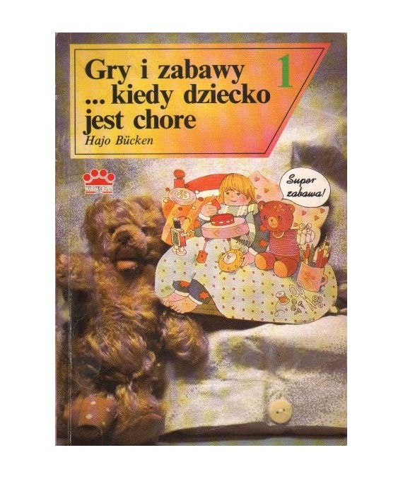 Gry i zabawy... kiedy dziecko jest chore. Dla dzieci i całej rodziny