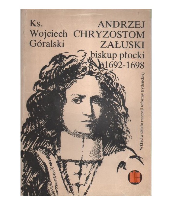 Andrzej Chryzostom Załuski biskup płocki 1692-1698. Wkład w dzieło recepcji reformy trydenckiej.