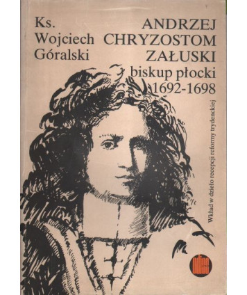 Andrzej Chryzostom Załuski biskup płocki 1692-1698. Wkład w dzieło recepcji reformy trydenckiej.