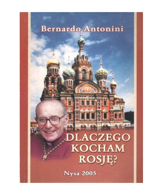 Dlaczego kocham Rosję? Wspomnienia monsignora Bernardo Antonini