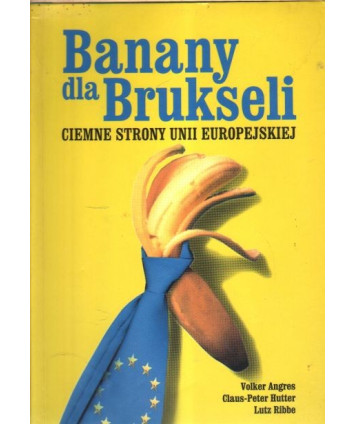 Banany dla Brukseli. Ciemne strony Unii Europejskiej