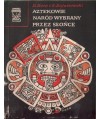 Aztekowie naród wybrany przez Słońce