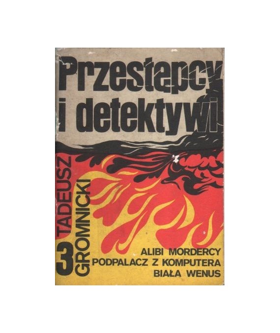 Przestępcy i detektywi. Najciekawsze sprawy kryminalne, kulisy śledztw, tajemnice kryminalistycznych laboratoriów. Zeszyt 3