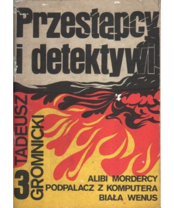 Przestępcy i detektywi. Najciekawsze sprawy kryminalne, kulisy śledztw, tajemnice kryminalistycznych laboratoriów. Zeszyt 3