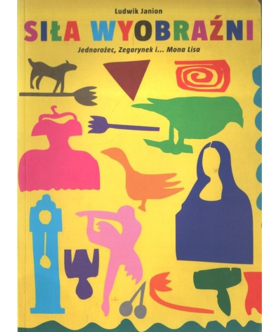 Siła wyobraźni. Jednorożec, Zegarynek i... Mona Lisa