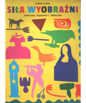 Siła wyobraźni. Jednorożec, Zegarynek i... Mona Lisa