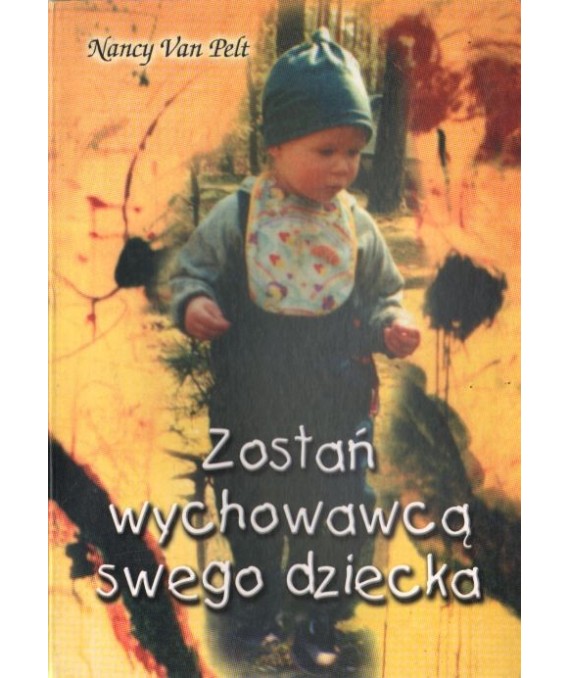 Zostań wychowawcą swego dziecka. Przewodnik dla rodziców