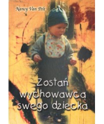 Zostań wychowawcą swego dziecka. Przewodnik dla rodziców