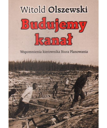 Budujemy kanał. Wspomnienia kierownika Biura Planowania
