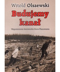 Budujemy kanał. Wspomnienia kierownika Biura Planowania