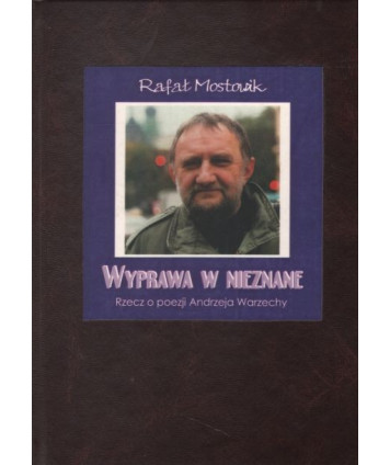 Wyprawa w nieznane. Rzecz o poezji Andrzeja Warzechy