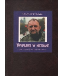 Wyprawa w nieznane. Rzecz o poezji Andrzeja Warzechy