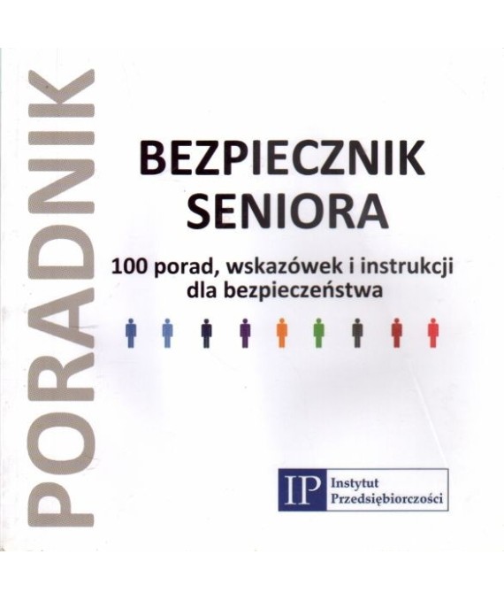 Bezpiecznik seniora. 100 porad, wskazówek i imstrukcji dla bezpieczeństwa